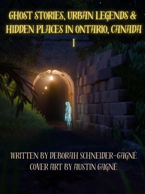 cover image of Ghost Stories, Urban Legends, & Hidden Places in Ontario, Canada